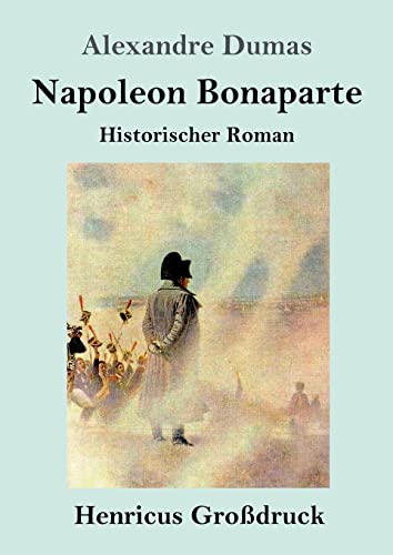 Napoleon Bonaparte (Großdruck): Historischer Roman