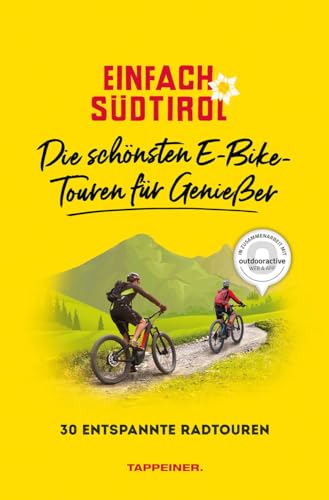 Einfach Südtirol: Die schönsten E-Bike-Touren für Genießer: 30 entspannte Radtouren