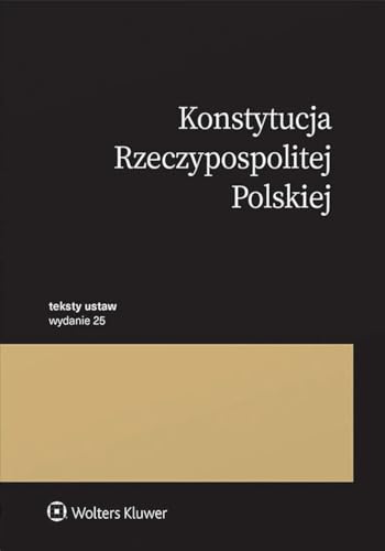 Konstytucja Rzeczypospolitej Polskiej Przepisy Konstytucja Rzeczypospolitej Polskiej Przepisy von Wolters Kluwer