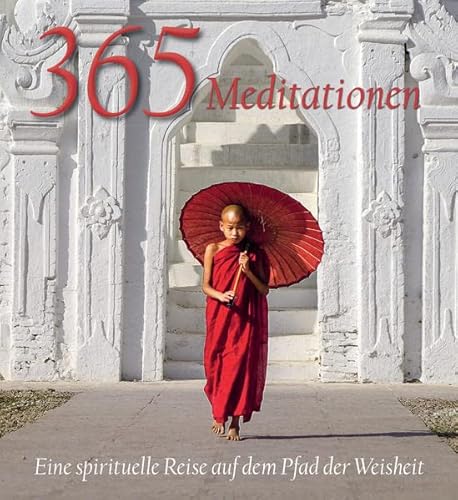 365 Meditationen: Eine spirituelle Reise auf dem Pfad der Weisheit 365 Meditationen: Eine spirituelle Reise auf dem Pfad der Weisheit