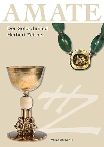 AMATE: Der Goldschmied Herbert Zeitner (1900-1988) von Verlag der Kunst Dresden