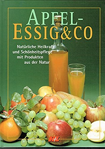 Apfelessig & Co. : natürliche Heilkraft, Schönheitspflege, Hausmittel