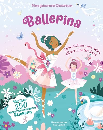 Ballerina (Mein glitzerndes Stickerbuch): Mit über 250 wiederverwendbaren Stickern; für Kinder ab 4 Jahren