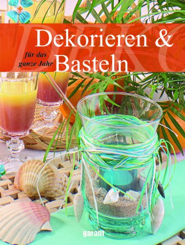 Dekorieren & Basteln für das ganze Jahr Dekorieren & Basteln für das ganze Jahr