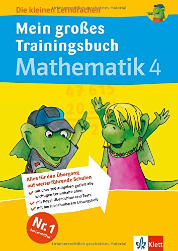 Die kleinen Lerndrachen: Mein großes Trainingsbuch Mathematik 4. Klasse. Alles für den Übergang auf weiterführende Schulen
