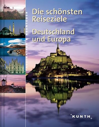Die schönsten Reiseziele : Deutschland und Europa Die schönsten Reiseziele : Deutschland und Europa