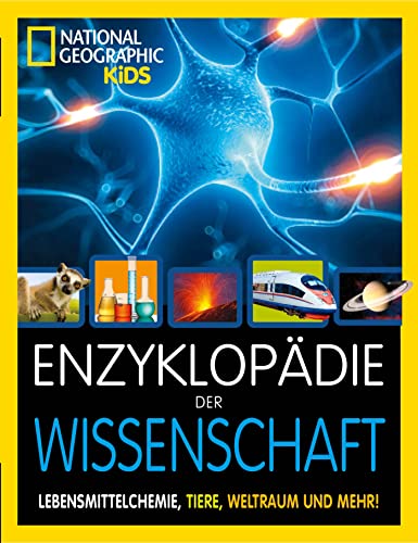 Enzyklopädie der Wissenschaft: Atomspaltung, Lebensmittelchemie, Tiere, Weltraum und mehr!: National Geographic Kids; für Kinder ab 8 Jahren