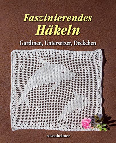 Faszinierendes Häkeln - Gardinen, Untersetzer, Deckchen