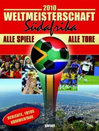 Weltmeisterschaft 2010 - Südafrika: Alle Spiele - Alle Tore. Berichte, Fotos, Kommentare