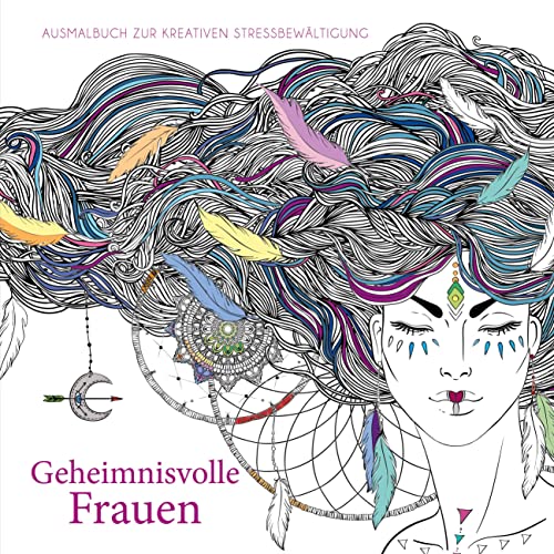 Geheimnisvolle Frauen: Ausmalbuch zur kreativen Stressbewältigung Geheimnisvolle Frauen: Ausmalbuch zur kreativen Stressbewältigung