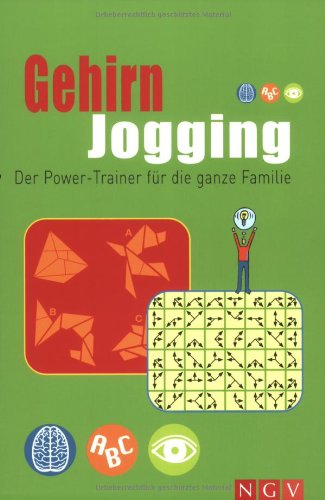 Gehirn Jogging: Das Power-Training für die ganze Familie: Der Power-Trainer für die ganze Familie Gehirn Jogging: Das Power-Training für die ganze Familie: Der Power-Trainer für die ganze Familie
