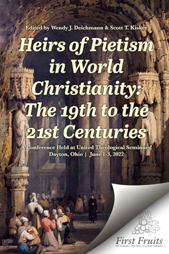 Heirs of Pietism in World Christianity: The 19th to the 21st Centuries von First Fruits Press