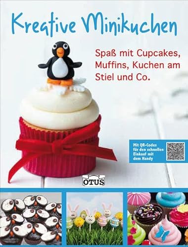 Kreative Minikuchen: Spaß mit Cupcakes, Muffins, Kuchen am Stiel und Co: Spaß mit Cupcakes, Muffins, Kuchen am Stiel und Co.. Mit QR-Codes für den schnellen Einkauf mit dem Handy