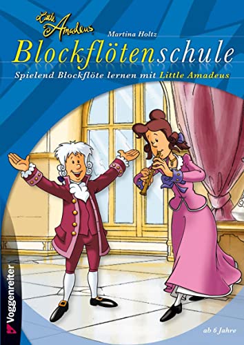 Little Amadeus Blockflötenschule: Kinderleichter Flötenspaß mit Little Amadeus und seiner Schwester Nannerl! von Voggenreiter