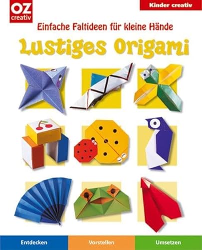 Lustiges Origami: Einfache Faltideen für kleine Hände (Kinder creativ)