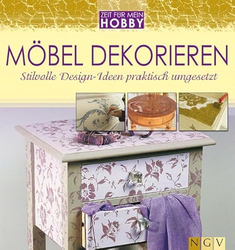 Möbel dekorieren: Stilvolle Design-Ideen praktisch umgesetzt (Zeit für mein Hobby) Möbel dekorieren: Stilvolle Design-Ideen praktisch umgesetzt (Zeit für mein Hobby)
