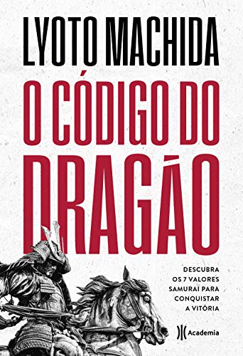 O Codigo do Dragao - Descubra os 7 Valores Samurai Para Conquistar a Vitoria (Em Portugues do Brasil)