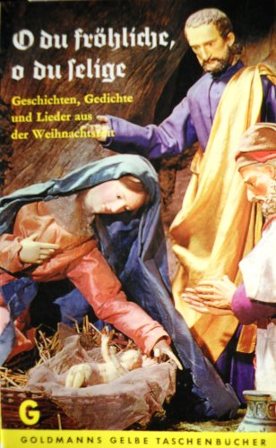 O Du Fröhliche o Du Selige - Geschichten Gedichte Und Lieder Aus Der Weihnachtszeit O Du Fröhliche o Du Selige - Geschichten Gedichte Und Lieder Aus Der Weihnachtszeit