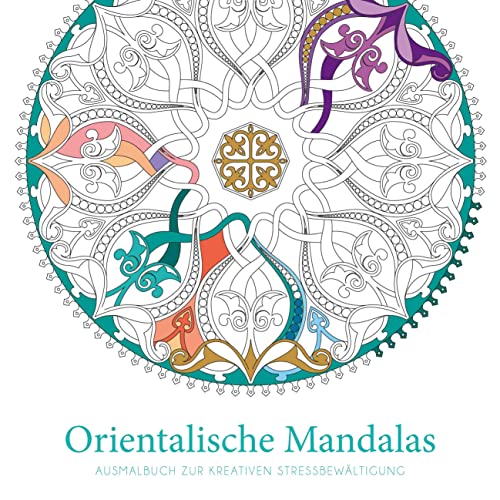 Orientalische Mandalas: Ausmalbuch zur kreativen Stressbewältigung. Malbuch für Erwachsene mit 50 handgezeichneten Originalmotiven Orientalische Mandalas: Ausmalbuch zur kreativen Stressbewältigung. Malbuch für Erwachsene mit 50 handgezeichneten Originalmotiven