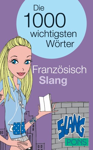 PONS Die 1000 wichtigsten Wörter Französisch Slang PONS Die 1000 wichtigsten Wörter Französisch Slang