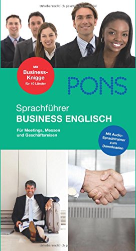 PONS Sprachführer Business Englisch: Für Meetings, Messen und Geschäftsreisen. Mit Audio-CD PONS Sprachführer Business Englisch: Für Meetings, Messen und Geschäftsreisen. Mit Audio-CD