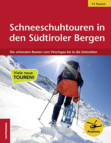 Schneeschuhtouren in den Südtiroler Bergen - Die schönsten Routen vom Vinschgau bis in die Dolomiten: 73 der schönsten Routen vom Vinschgau bis in die Dolomiten Schneeschuhtouren in den Südtiroler Bergen - Die schönsten Routen vom Vinschgau bis in die Dolomiten: 73 der schönsten Routen vom Vinschgau bis in die Dolomiten von Athesia Tappeiner Verlag