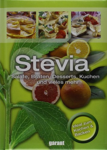 Stevia: Salate, Braten, Desserts, Kuchen und vieles mehr