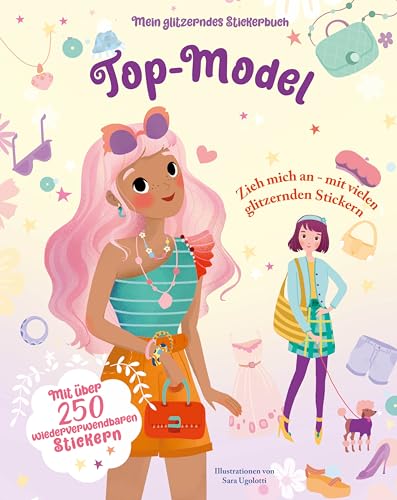 Top-Model (Mein glitzerndes Stickerbuch): Mit über 250 wiederverwendbaren Stickern; für Kinder ab 4 Jahren