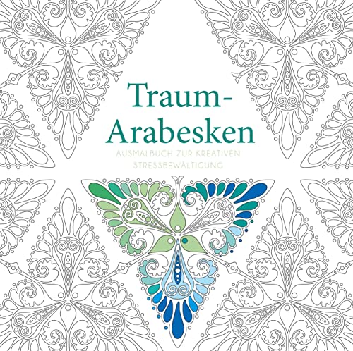 Traum-Arabesken: Ausmalbuch zur kreativen Stressbewältigung Traum-Arabesken: Ausmalbuch zur kreativen Stressbewältigung