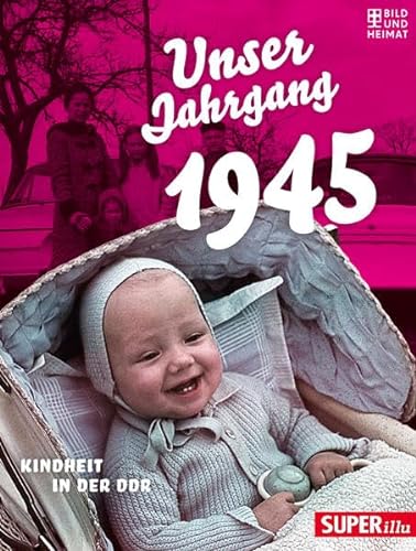 Unser Jahrgang 1945: Kindheit in der DDR