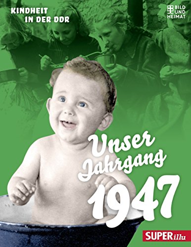Unser Jahrgang 1947: Kindheit in der DDR: Kindheit in der DDR. Superillu Unser Jahrgang 1947: Kindheit in der DDR: Kindheit in der DDR. Superillu