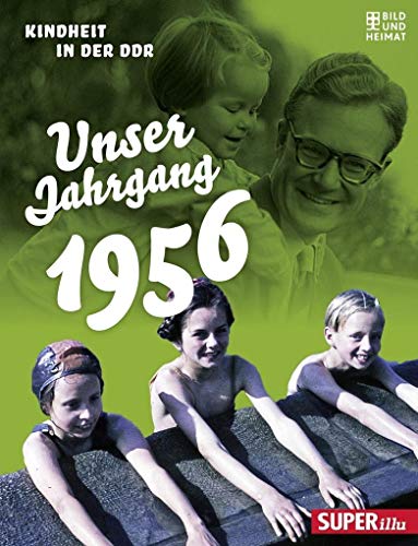 Unser Jahrgang 1956: Kindheit in der DDR von Bild Und Heimat