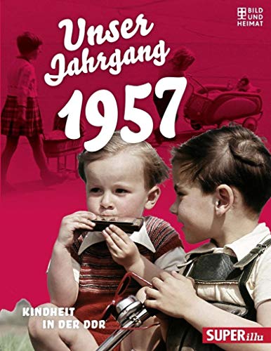Unser Jahrgang 1957: Kindheit in der DDR von Bild und Heimat