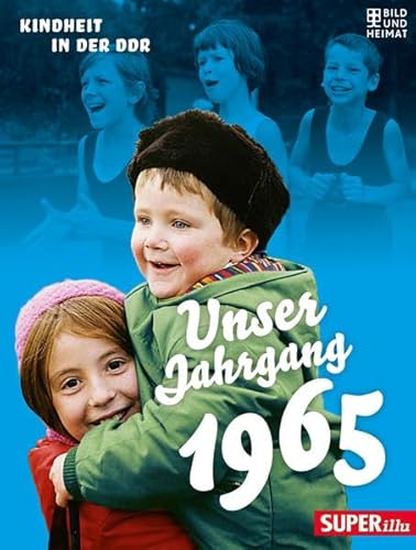 Unser Jahrgang 1965: Kindheit in der DDR Unser Jahrgang 1965: Kindheit in der DDR