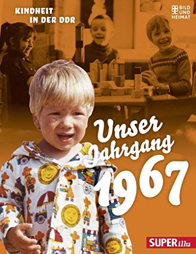Unser Jahrgang 1967: Kindheit in der DDR von Bild Und Heimat