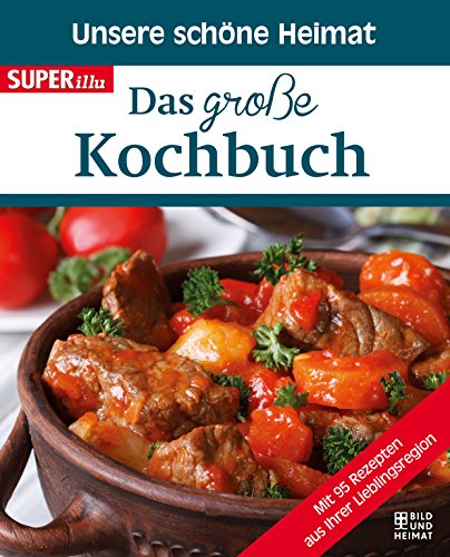 Unsere schöne Heimat - Das große Kochbuch von Bild und Heimat Verlag