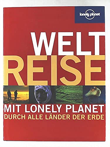 WELTREISE: Mit Lonely Planet durch alle Länder der Erde WELTREISE: Mit Lonely Planet durch alle Länder der Erde