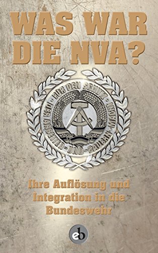 Was war die NVA?: Ihre Auflösung und die Integration von Ehemaligen in die Bundeswehr Was war die NVA?: Ihre Auflösung und die Integration von Ehemaligen in die Bundeswehr