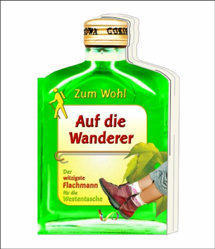 Zum Wohl - Wanderer: Der witzige Flachmann für die Westentasche Zum Wohl - Wanderer: Der witzige Flachmann für die Westentasche