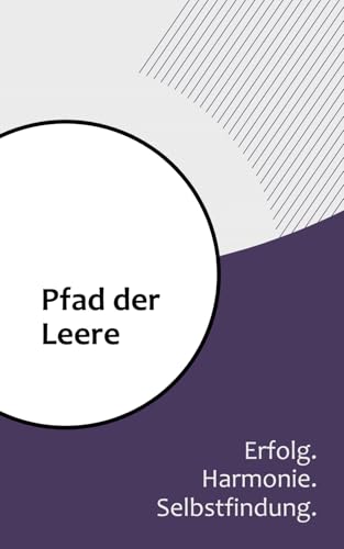 Pfad der Leere: Zufriedenheit und Bestimmung Pfad der Leere: Zufriedenheit und Bestimmung von Independently published