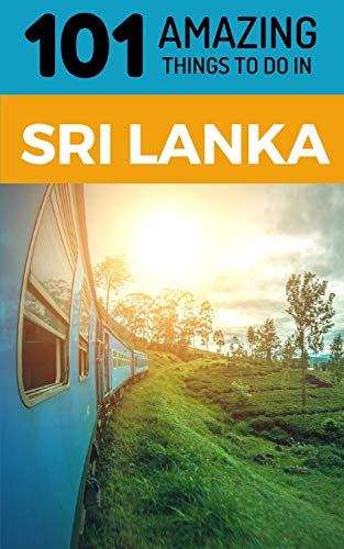 101 Amazing Things to Do in Sri Lanka: Sri Lanka Travel Guide von Independently Published