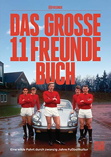 Das große 11 Freunde Buch: Eine wilde Fahrt durch 20 Jahre Fußballkultur