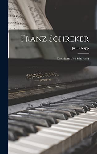 Franz Schreker: Der Mann Und Sein Werk