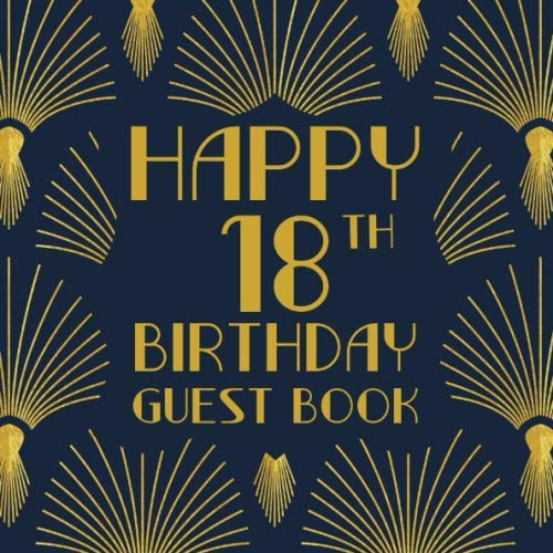 Happy 18th Birthday Guest Book: Birthday Sign In Book For Guest Messages Of Congratulations At 18 Years Old - 1920s Art Deco Style Cover. (Art Deco Birthday Message Books, Band 2) von Independently published