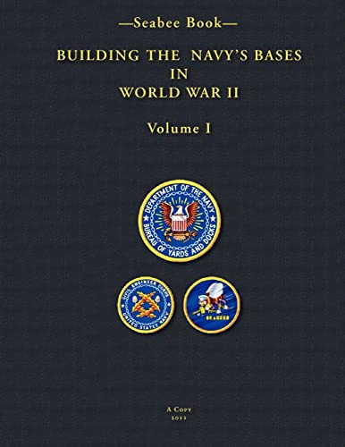 -Seabee Book- Building the Navy’s Bases in World War II Volume I