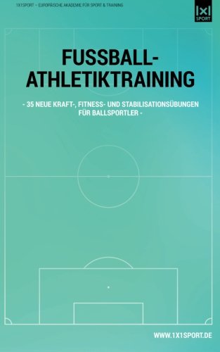 Fussball-Athletiktraining: 35 neue Kraft-, Fitness- und Stabilitätsübungen für Ballsportler