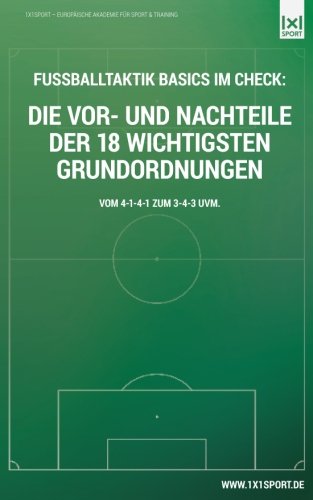 Fussballtaktik: Die Vor- und Nachteile der 18 wichtigsten Grundordnungen: Vom 4-1-4-1 zum 3-4-3 uvm.