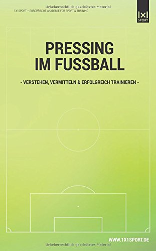 Pressing im Fussball: Verstehen, vermitteln & erfolgreich trainieren