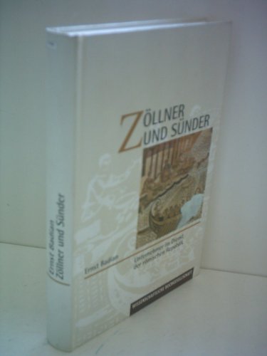 Ernst Badian: Zöllner und Sünder - Unternehmer im Dienst der römischen Republik Ernst Badian: Zöllner und Sünder - Unternehmer im Dienst der römischen Republik
