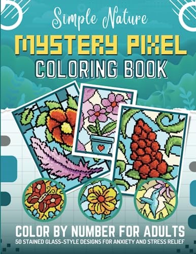 Simple Nature: Mystery Pixel Coloring Book: Color by Number for Adults: 50 Unique Nature Coloring Pages for Anxiety and Stress Relief
